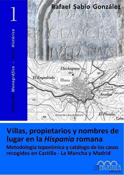 Villas, propietarios y nombres de lugar en la Hispania romana : metodología toponímica y catálogo de los casos recogidos en Castilla-La Mancha y Madrid