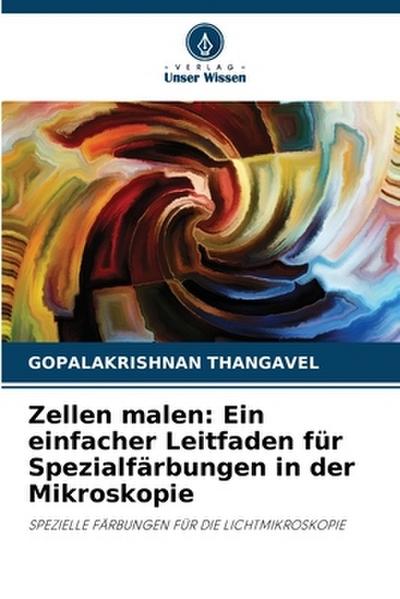 Zellen malen: Ein einfacher Leitfaden für Spezialfärbungen in der Mikroskopie