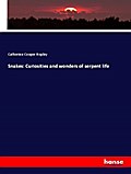 Snakes: Curiosities and wonders of serpent life