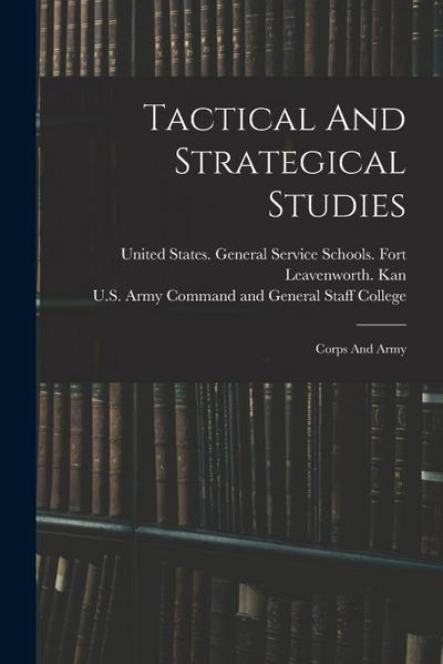 Tactical And Strategical Studies: Corps And Army