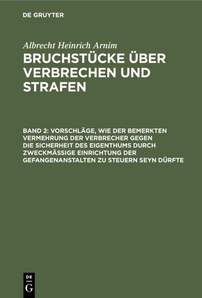 Vorschläge, wie der bemerkten Vermehrung der Verbrecher gegen die Sicherheit des Eigenthums durch zweckmässige Einrichtung der Gefangenanstalten zu steuern seyn dürfte
