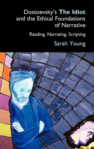 Dostoevsky’s The Idiot and the Ethical Foundations of Narrative