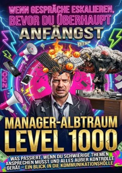 Wenn Gespräche Eskalieren, Bevor Du Überhaupt Anfängst: Manager-Albtraum Level 1000