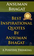 Best Inspirational Quotes By Ansuman Bhagat (Motivational, #1)