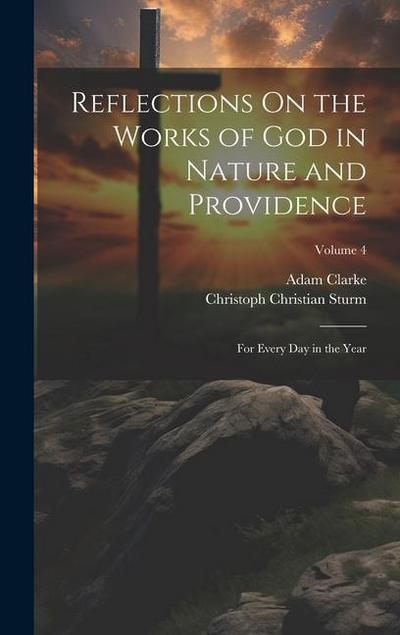 Reflections On the Works of God in Nature and Providence: For Every Day in the Year; Volume 4