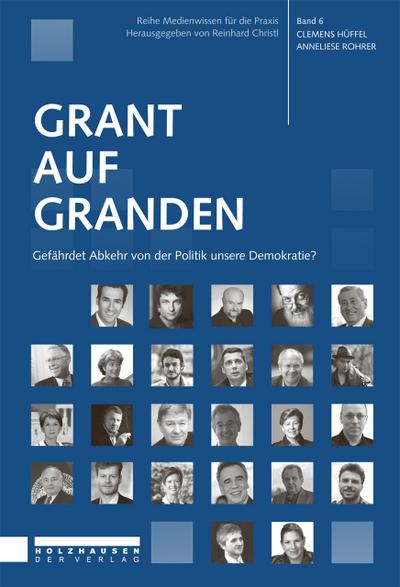 Grant auf Granden: Gefährdet Abkehr von der Politik unsere Demokratie? (Medienwissen für die Praxis / Studienreihe: FHWien-Studiengang Journalismus)