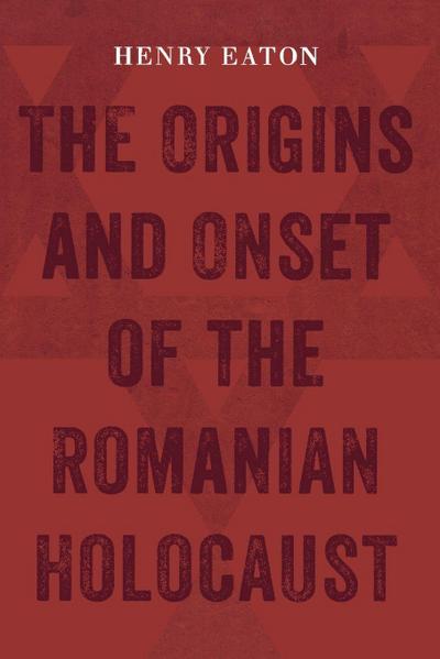 The Origins and Onset of the Romanian Holocaust