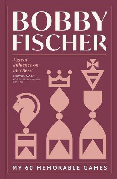 Bobby Fischer: My 60 Memorable Games