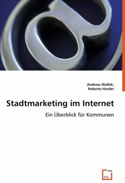 Stadtmarketing im Internet: Ein Überblick für Kommunen - Andreas Wallek, Roberto Harder