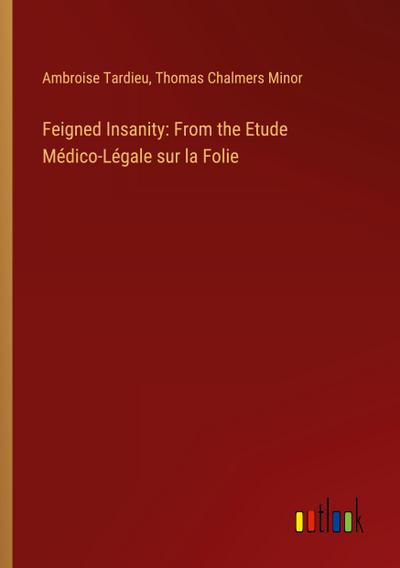Feigned Insanity: From the Etude Médico-Légale sur la Folie