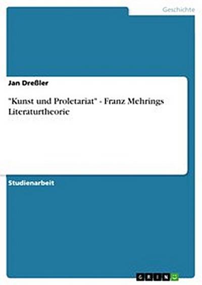 "Kunst und Proletariat" - Franz Mehrings Literaturtheorie