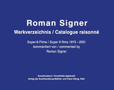 Roman Signer. Super-8 Filme 1975-2001. kommentiertes Werkverzeichnis / annotated Catalogue Raisonné