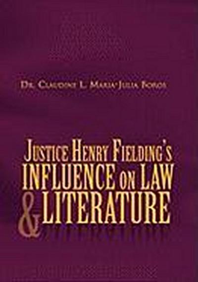 Justice Henry Fielding's Influence On Law And Literature - Claudine L. Maria-Julia Boros