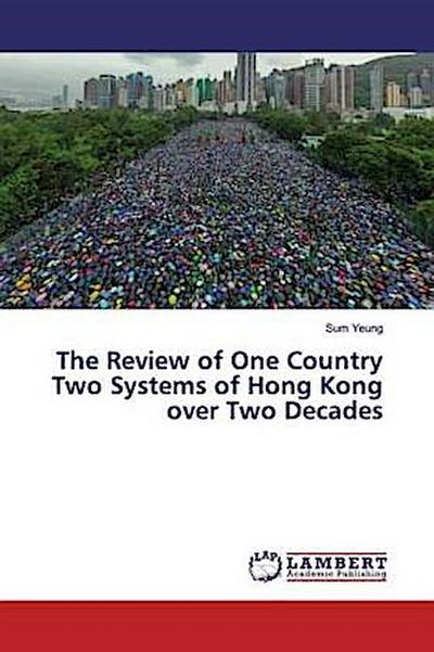 The Review of One Country Two Systems of Hong Kong over Two Decades