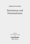 Patriotismus und Protestantismus: Konfessionelle Semantik im nationalen Diskurs zwischen 1749 und 1813 (Beiträge zur historischen Theologie, Band 172)