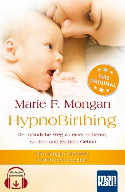 HypnoBirthing. Der natürliche Weg zu einer sicheren, sanften und leichten Geburt