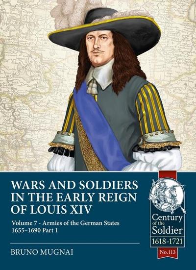 Wars and Soldiers in the Early Reign of Louis XIV - Volume 7, Part 1