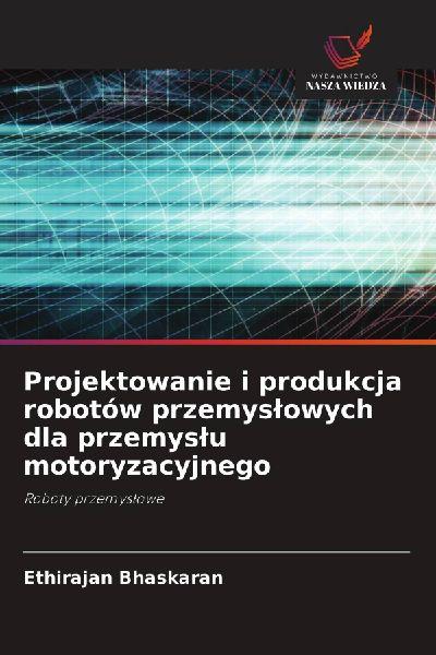 Projektowanie i produkcja robotów przemys¿owych dla przemys¿u motoryzacyjnego