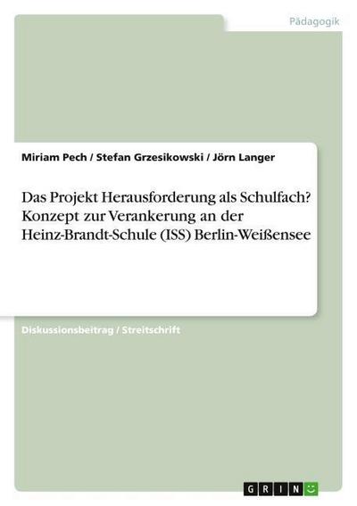 Das Projekt Herausforderung als Schulfach? Konzept zur Verankerung an der Heinz-Brandt-Schule (ISS) Berlin-Weißensee