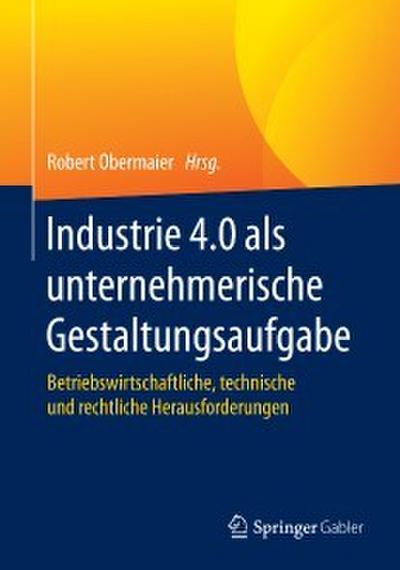 Industrie 4.0 als unternehmerische Gestaltungsaufgabe