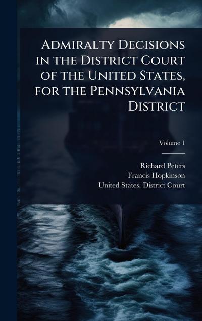 Admiralty Decisions in the District Court of the United States, for the Pennsylvania District
