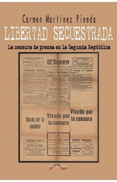 Libertad secuestrada : la censura de prensa en la Segunda República