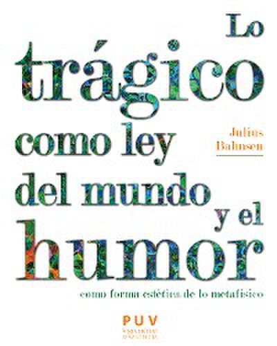 Lo trágico como ley del mundo y el humor como forma estética de lo metafísico