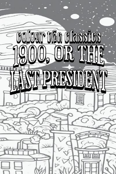 EXCLUSIVE COLORING BOOK Edition of Ingersoll Lockwood’s 1900, or the Last President