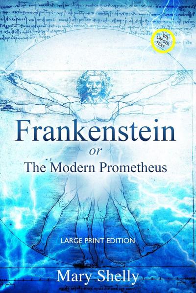 Frankenstein or the Modern Prometheus (Annotated, Large Print)