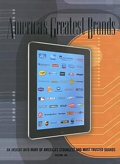 America’s Greatest Brands, Volume VIII: An Insight Into Many of America’s Strongest and Most Valuable Brands