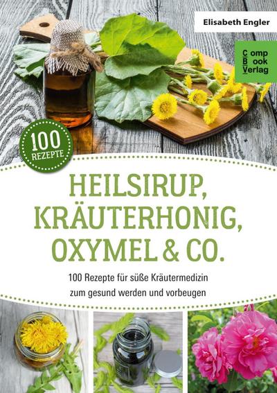 Heilsirup, Kräuterhonig, Oxymel & Co.