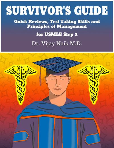 SURVIVOR’S GUIDE Quick Reviews and Test Taking Skills for USMLE STEP 2CK.
