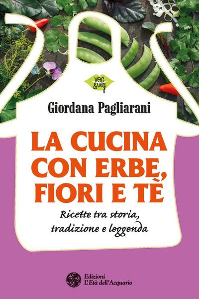 Pagliarani, G: Cucina con erbe, fiori e tè. Ricette tra stor