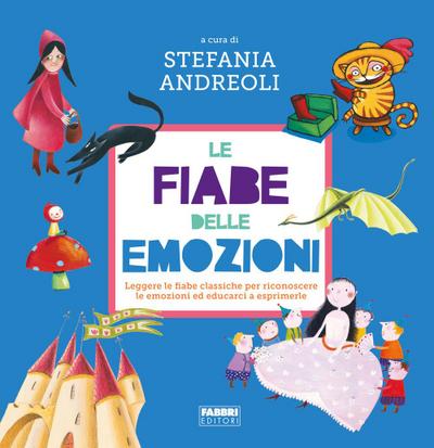 Le fiabe delle emozioni. Leggere le fiabe classiche per riconoscere le emozioni ed educarci a esprimerle