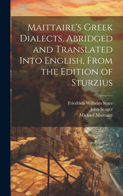 Maittaire’s Greek Dialects, Abridged and Translated Into English, From the Edition of Sturzius