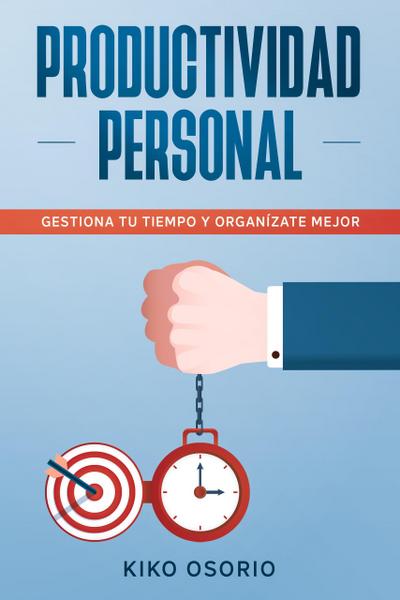 Productividad personal: Gestiona tu tiempo y organízate mejor