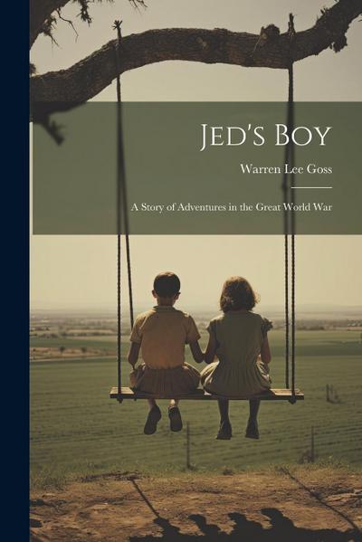 Jed’s Boy: A Story of Adventures in the Great World War