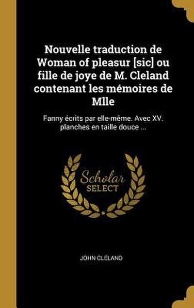 Nouvelle traduction de Woman of pleasur [sic] ou fille de joye de M. Cleland contenant les mémoires de Mlle