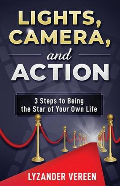 Lights, Camera, and Action: 3 Steps to Being the Star of Your Own Life