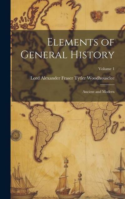 Elements of General History: Ancient and Modern; Volume 1