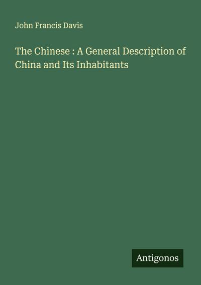 The Chinese : A General Description of China and Its Inhabitants