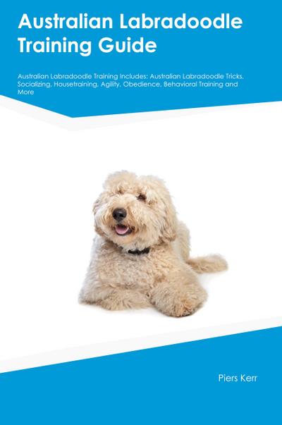 Australian Labradoodle Training Guide Australian Labradoodle Training Includes