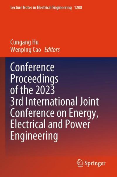 Conference Proceedings of the 2023 3rd International Joint Conference on Energy, Electrical and Power Engineering