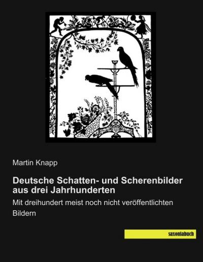 Deutsche Schatten- und Scherenbilder aus drei Jahrhunderten
