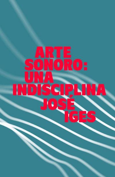 Arte sonoro : una indisciplina