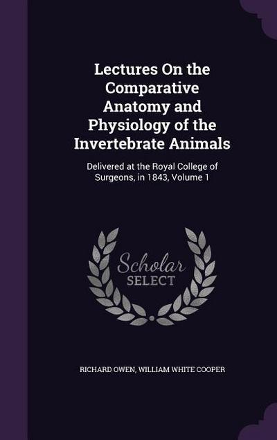 Lectures On the Comparative Anatomy and Physiology of the Invertebrate Animals