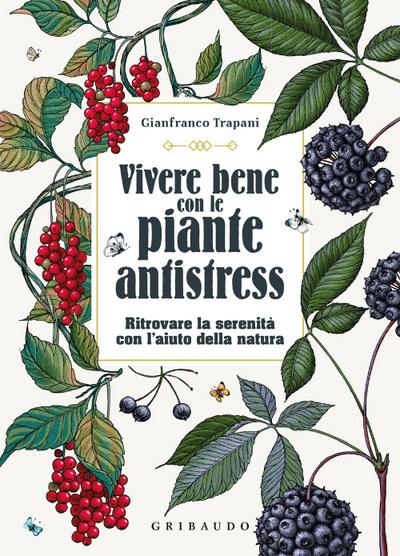 Vivere bene con le piante antistress. Ritrovare la serenità con l’aiuto della natura