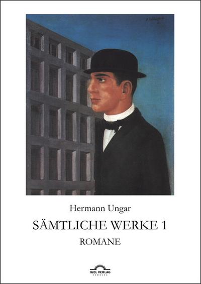 Hermann Ungar: Sämtliche Werke 1