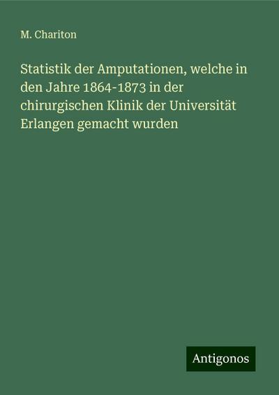 Chariton, M: Statistik der Amputationen, welche in den Jahre