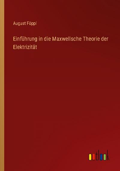 Einführung in die Maxwellsche Theorie der Elektrizität